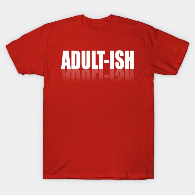 Adult Life Responsibilities Hard Sarcastic Adultish Old Age T Shirt T-Shirt by wonderlandtshirt